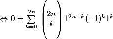 \Leftrightarrow 0 = \sum_{k=0}^{2n}{}\begin{pmatrix}
 \\ 2n\\k 
 \\ 
 \\ \end{pmatrix} 1^{2n-k} (-1)^k 1^k